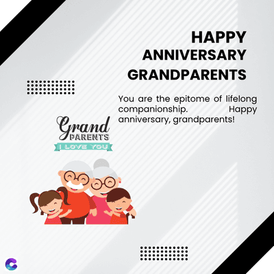 Grand
PARENTS
I LOVE YOU
HAPPY
ANNIVERSARY
GRANDPARENTS
Happy
You are the epitome of lifelong
companionship.
anniversary, grandparents!