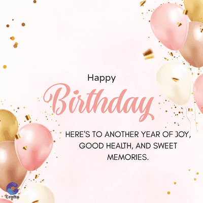 Crafto
Happy
Birthday
HERE'S TO ANOTHER YEAR OF JOY,
GOOD HEALTH, AND SWEET
MEMORIES.