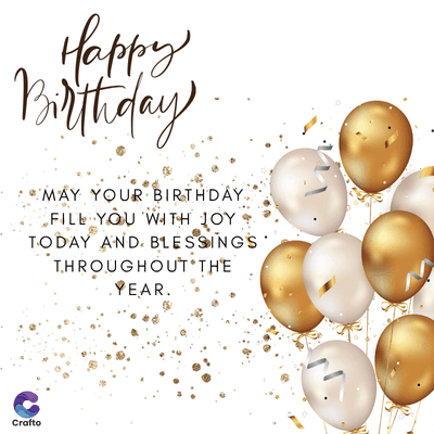 Happy
Birthday
MAY YOUR BIRTHDAY.
FILL YOU WITH JOY
TODAY AND BLESSINGS
THROUGHOUT THE
YEAR.
Crafto