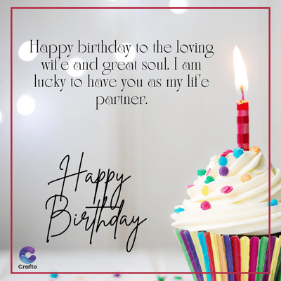 Happy birthday to the loving
wife and great soul. I am
lucky to have you as my life
partner.
Happy
Birthday
Crafto