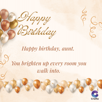 وعا
Happy
Birthday
Happy birthday, aunt.
You brighten up every room you
walk into.
Crafto