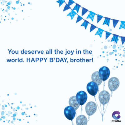 You deserve all the joy in the
world. HAPPY B'DAY, brother!
Crafto