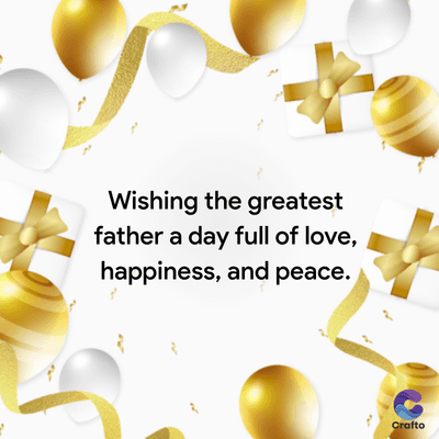 Wishing the greatest
father a day full of love,
happiness, and peace.
Crafto