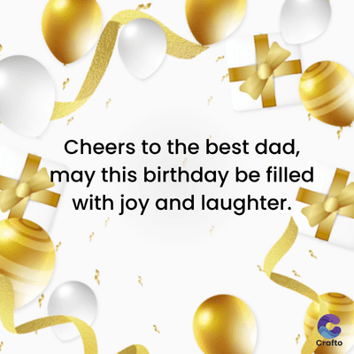 Cheers to the best dad,
may this birthday be filled
with joy and laughter.
Crafto