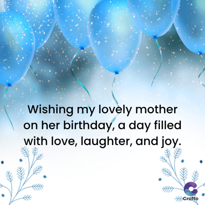 Wishing my lovely mother
on her birthday, a day filled
with love, laughter, and joy.
>>>Crafto