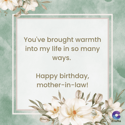 You've brought warmth
into my life in so many
ways.
Happy birthday,
mother-in-law!
Crafto