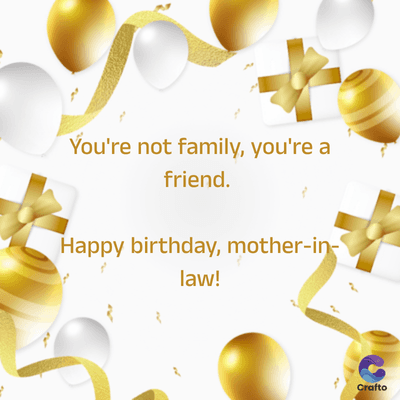 You're not family, you're a
friend.
Happy birthday, mother-in-
law!
Crafto