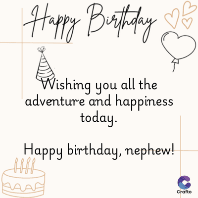 Happy Birthday
E
Wishing you all the
adventure and happiness
today.
Happy birthday, nephew!
8888
Crafto