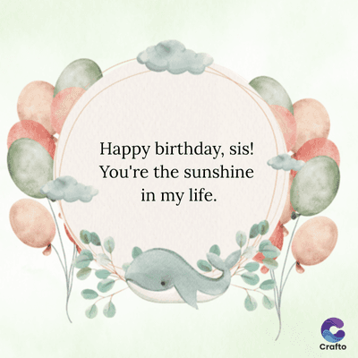 Happy birthday, sis!
You're the sunshine
in my life.
Crafto