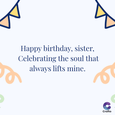 Happy birthday, sister,
Celebrating the soul that
always lifts mine.
Crafto