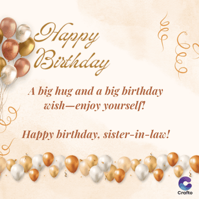 وہ
Happy
Birthday
A big hug and a big birthday
wish-enjoy yourself!
Happy birthday, sister-in-law!
وصوف
Crafto