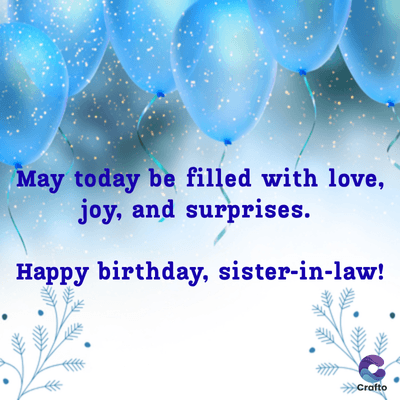 May today be filled with love,
joy, and surprises.
Happy birthday, sister-in-law!
>>>Crafto