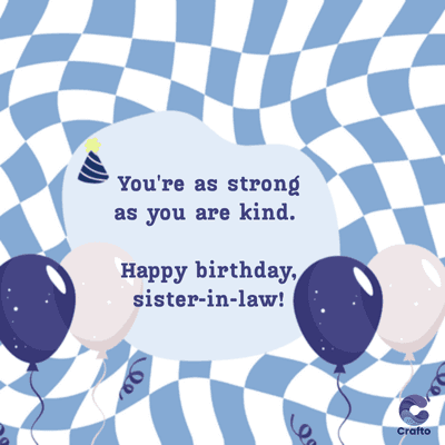 You're as strong
as you are kind.
Happy birthday,
sister-in-law!
De
es
Crafto