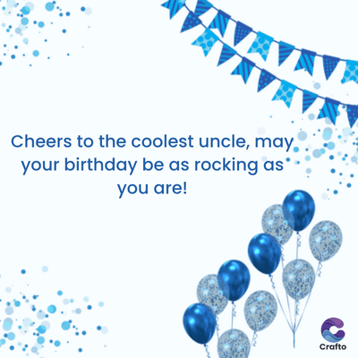 Cheers to the coolest uncle, may
your birthday be as rocking as
you are!
Crafto