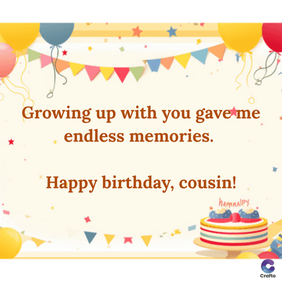 Growing up with you gave me
endless memories.
Happy birthday, cousin!
hanalpy
Crafto