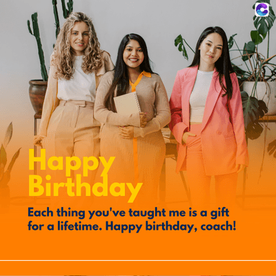 Happy
Birthday
Each thing you've taught me is a gift
for a lifetime. Happy birthday, coach!