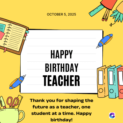 ffff
OCTOBER 5, 2025
HAPPY
BIRTHDAY
TEACHER
190 Thank you for shaping the
future as a teacher, one
student at a time. Happy
birthday!
