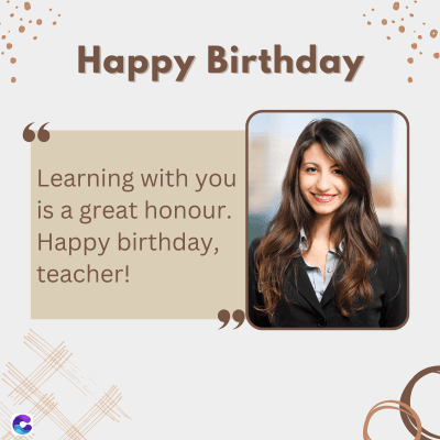 Happy Birthday
Learning with you
is a great honour.
Happy birthday,
teacher!
اوو