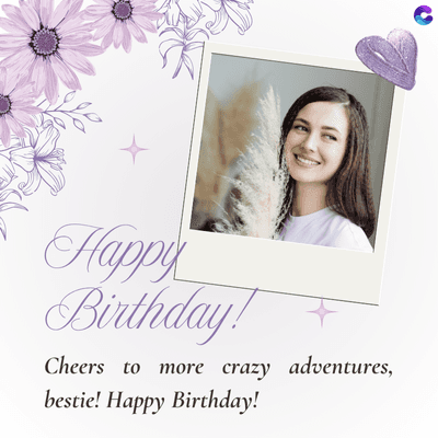 Happy
Birthday!
Cheers to more crazy adventures,
bestie! Happy Birthday!