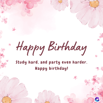 Happy Birthday
Study hard, and party even harder.
Happy birthday!