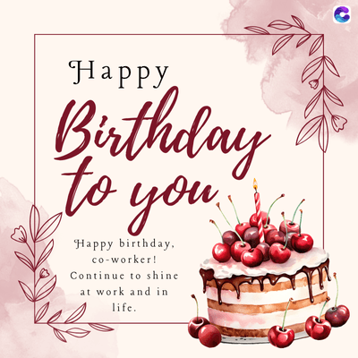 Happy
Birthday
to you..
Happy birthday,
co-worker!
Continue to shine
at work and in
life.
