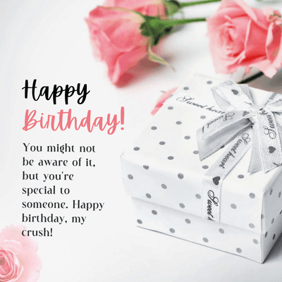 Sweet heat
Sweet heart
Happy
Birthday!
You might not
be aware of it,
but you're
special to
someone. Happy
birthday, my
crush!
Sweet