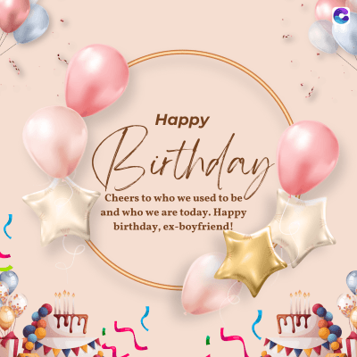 TM
Happy
Birthday
Cheers to who we used to be
and who we are today. Happy
birthday, ex-boyfriend!