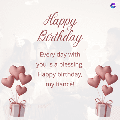Happy
Birthday
Every day with
you is a blessing.
Happy birthday,
my fiancé!