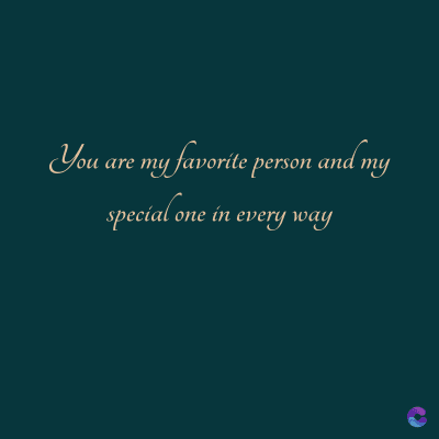 You are my favorite person and my
special one in every way