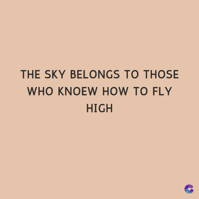 THE SKY BELONGS TO THOSE
WHO KNOEW HOW TO FLY
HIGH