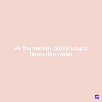 At Harmandir Sahib peace
flows like water
C