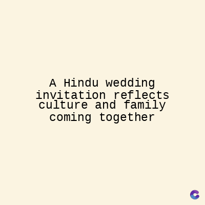 A Hindu wedding
invitation reflects
culture and family
coming together
C