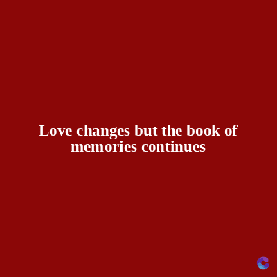 Love changes but the book of
memories continues