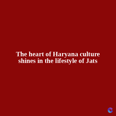The heart of Haryana culture
shines in the lifestyle of Jats