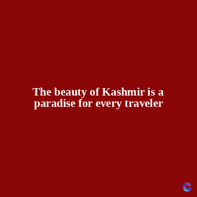 The beauty of Kashmir is a
paradise for every traveler