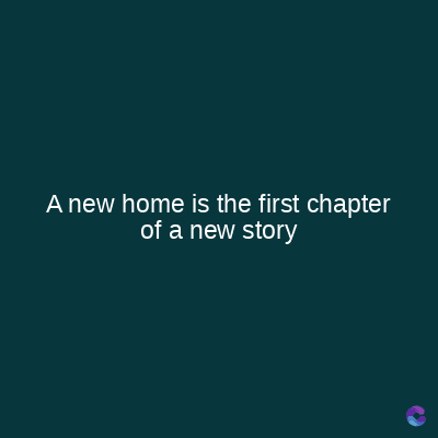 A new home is the first chapter
of a new story