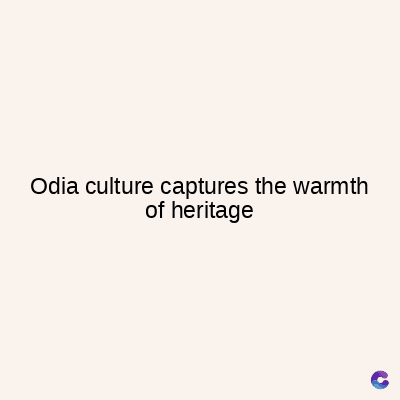Odia culture captures the warmth
of heritage
C