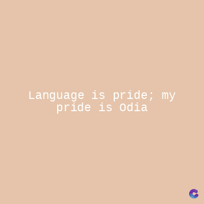 Language is pride; my
pride is Odia