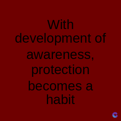 With
development of
awareness,
protection
becomes a
habit