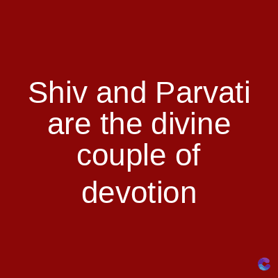 Shiv and Parvati
are the divine
couple of
devotion