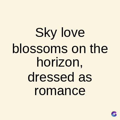 Sky love
blossoms on the
horizon,
dressed as
romance
C