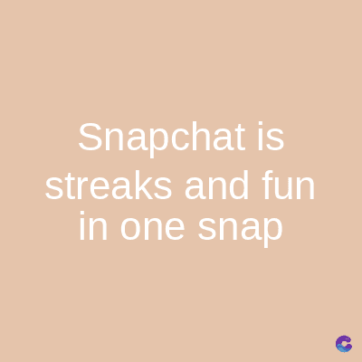 Snapchat is
streaks and fun
in one snap