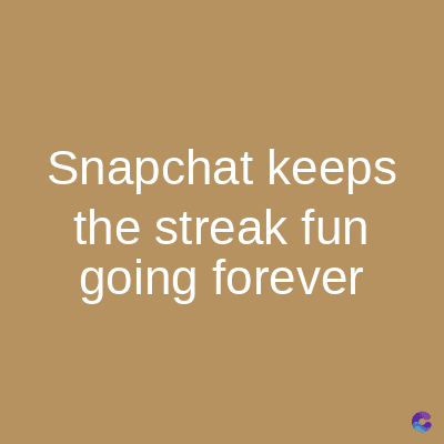 Snapchat keeps
the streak fun
going forever