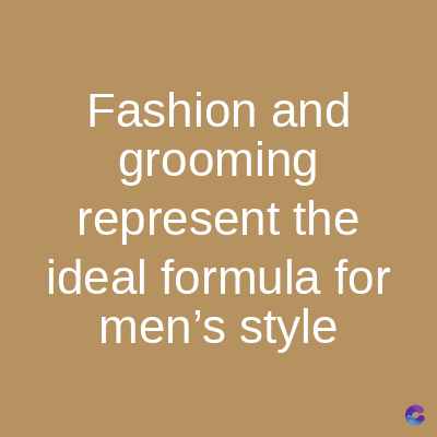 Fashion and
grooming
represent the
ideal formula for
men's style