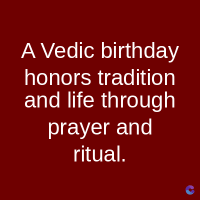 A Vedic birthday
honors tradition
and life through
prayer and
ritual.