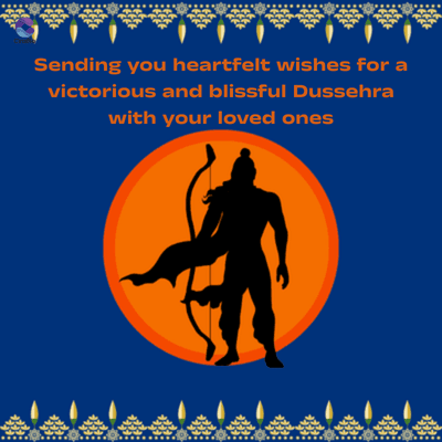 Sending you heartfelt wishes for a
victorious and blissful Dussehra
with your loved ones