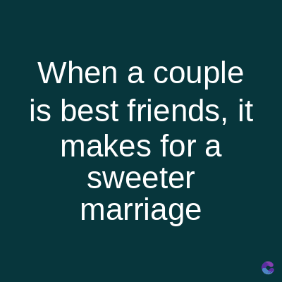 When a couple
is best friends, it
makes for a
sweeter
marriage