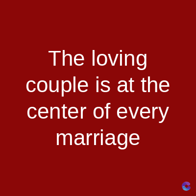 The loving
couple is at the
center of every
marriage