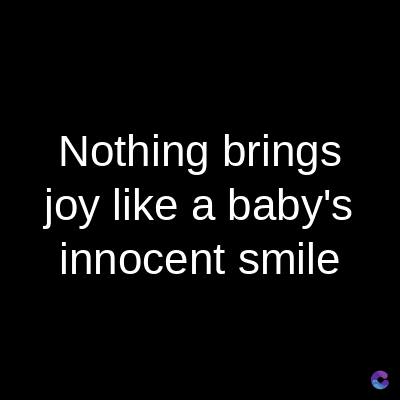 Nothing brings
joy like a baby's
innocent smile
