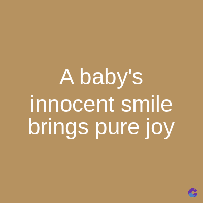 A baby's
innocent smile
brings pure joy